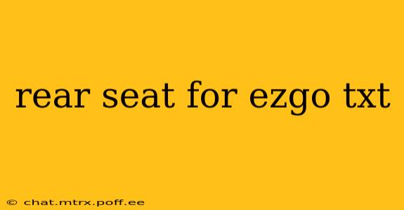 rear seat for ezgo txt