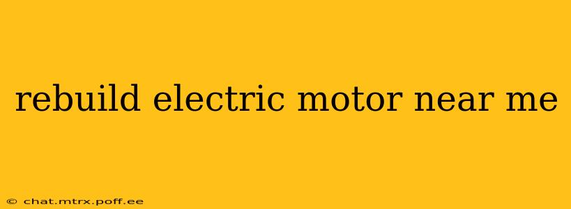 rebuild electric motor near me