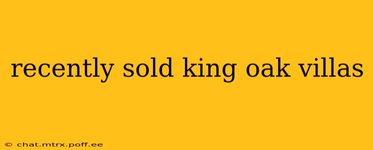recently sold king oak villas