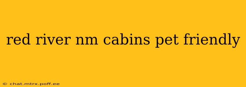 red river nm cabins pet friendly