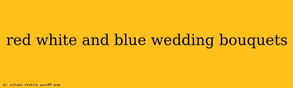 red white and blue wedding bouquets