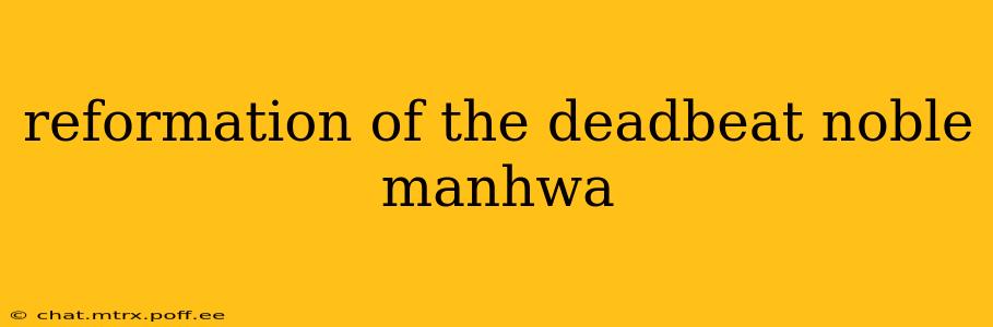 reformation of the deadbeat noble manhwa