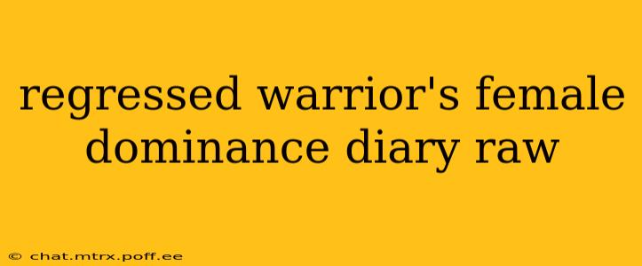 regressed warrior's female dominance diary raw regressed warrior's female dominance diary raw