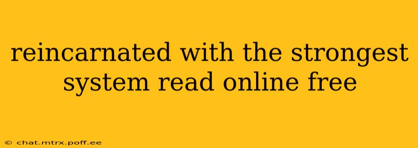reincarnated with the strongest system read online free