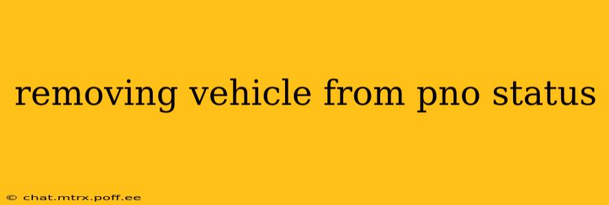 removing vehicle from pno status