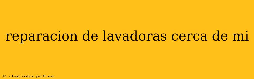 reparacion de lavadoras cerca de mi