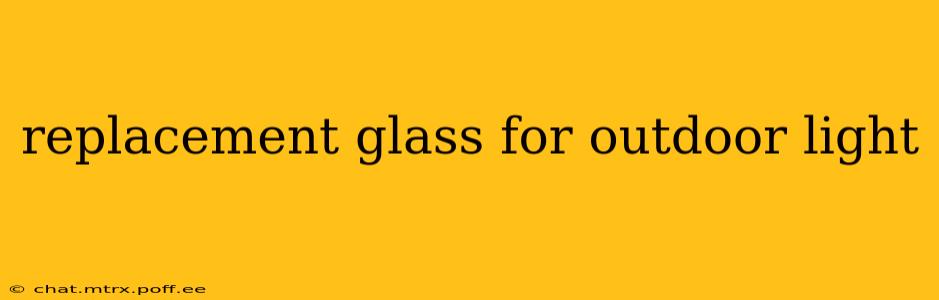 replacement glass for outdoor light