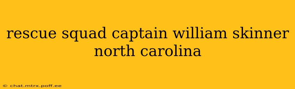 rescue squad captain william skinner north carolina