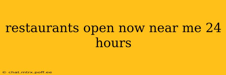 restaurants open now near me 24 hours