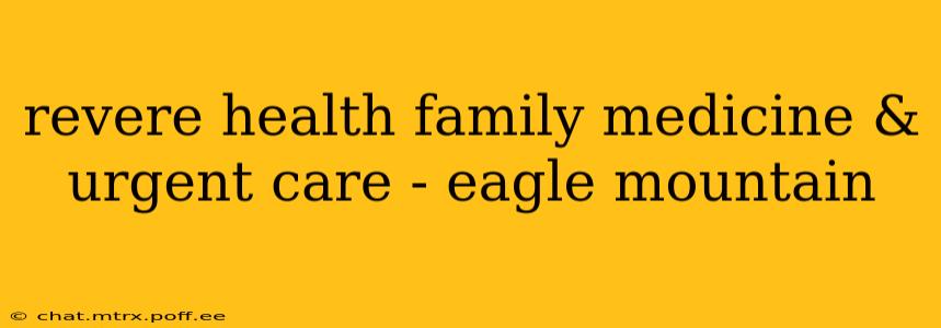 revere health family medicine & urgent care - eagle mountain