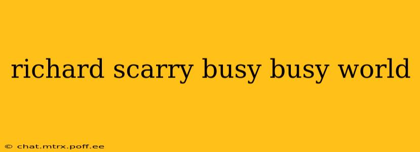 richard scarry busy busy world