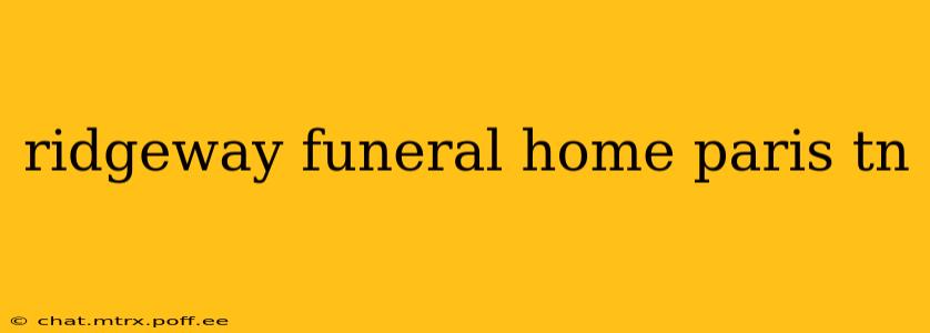 ridgeway funeral home paris tn