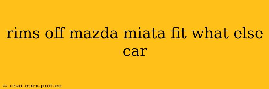 rims off mazda miata fit what else car