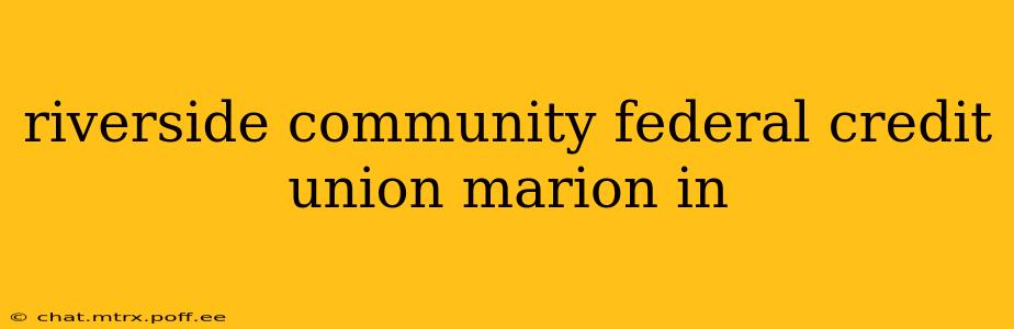 riverside community federal credit union marion in