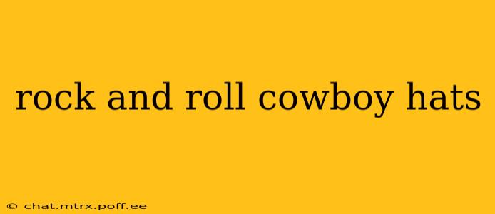 rock and roll cowboy hats