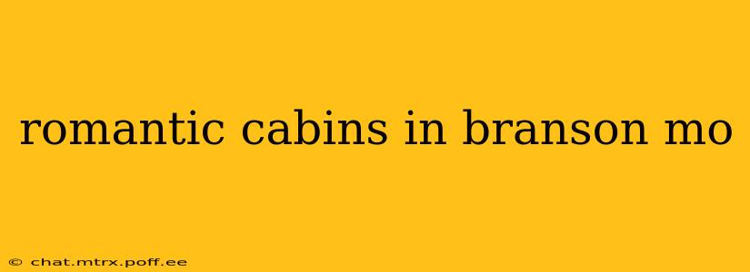 romantic cabins in branson mo