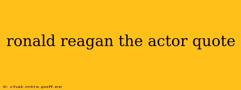 ronald reagan the actor quote