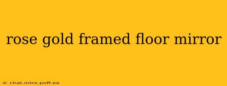 rose gold framed floor mirror