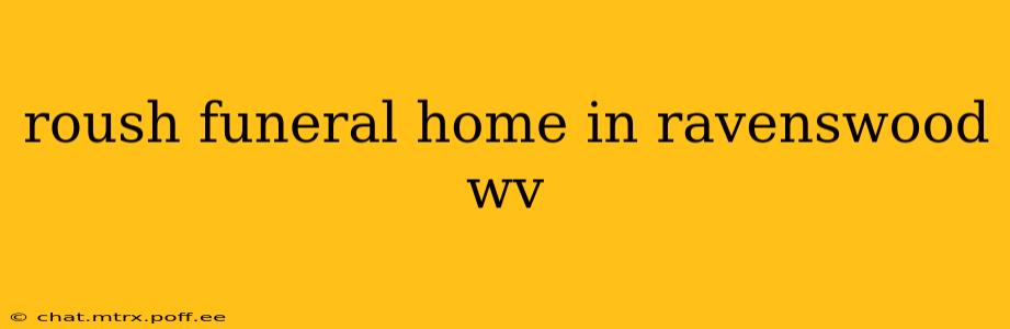 roush funeral home in ravenswood wv