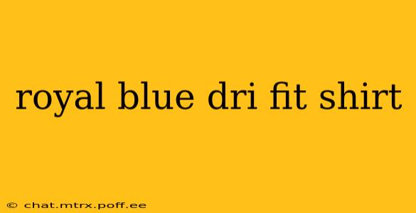 royal blue dri fit shirt