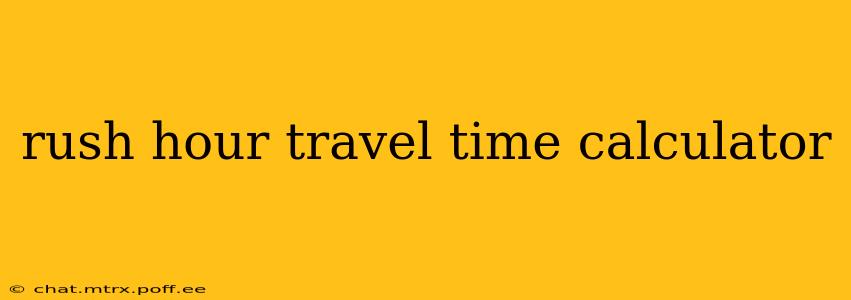 rush hour travel time calculator