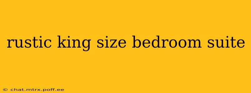 rustic king size bedroom suite