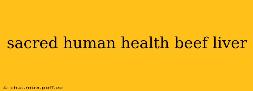 sacred human health beef liver