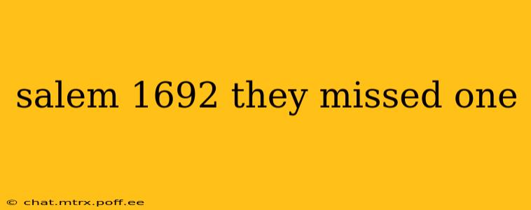 salem 1692 they missed one