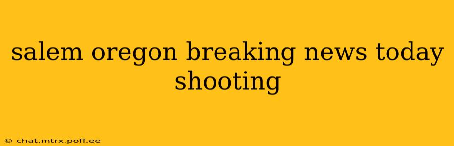 salem oregon breaking news today shooting