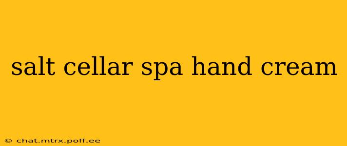 salt cellar spa hand cream