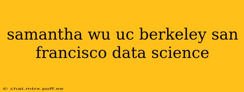 samantha wu uc berkeley san francisco data science