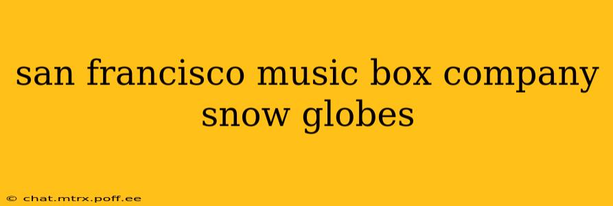 san francisco music box company snow globes