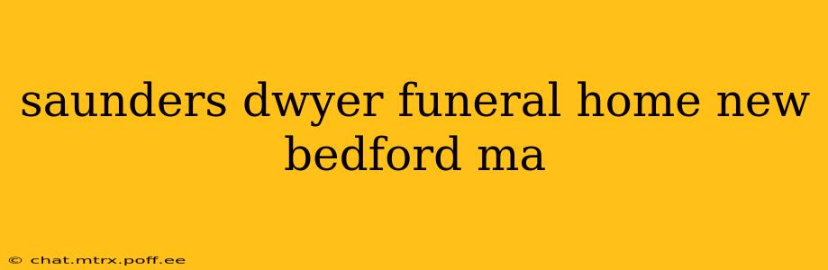 saunders dwyer funeral home new bedford ma