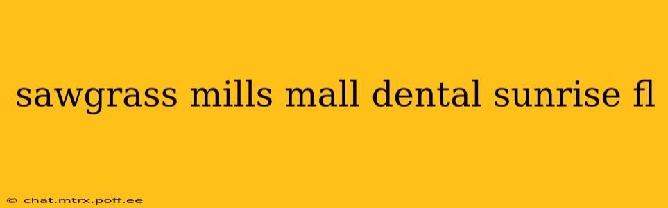 sawgrass mills mall dental sunrise fl