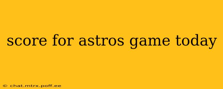 score for astros game today