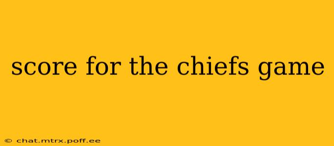 score for the chiefs game