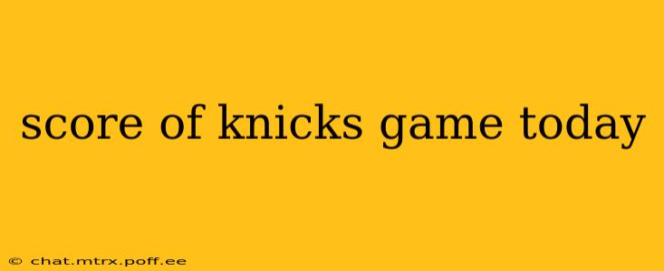 score of knicks game today