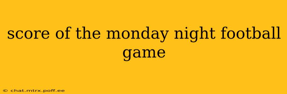 score of the monday night football game