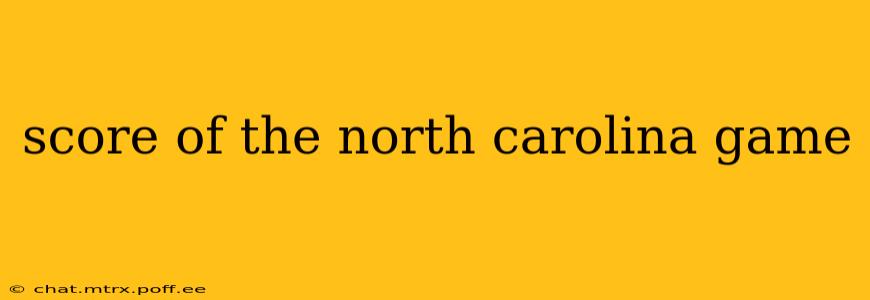 score of the north carolina game
