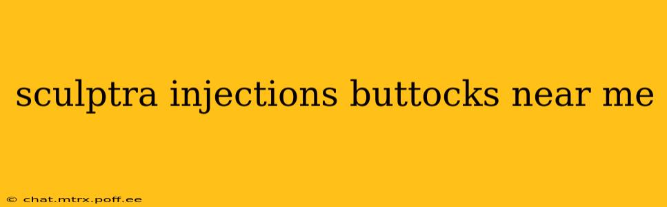 sculptra injections buttocks near me