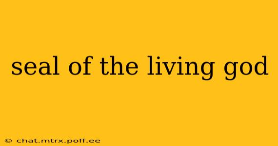 seal of the living god