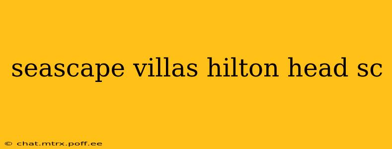 seascape villas hilton head sc