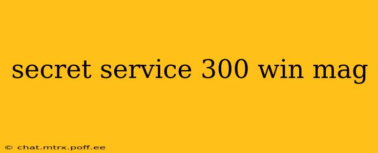 secret service 300 win mag
