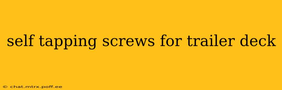 self tapping screws for trailer deck