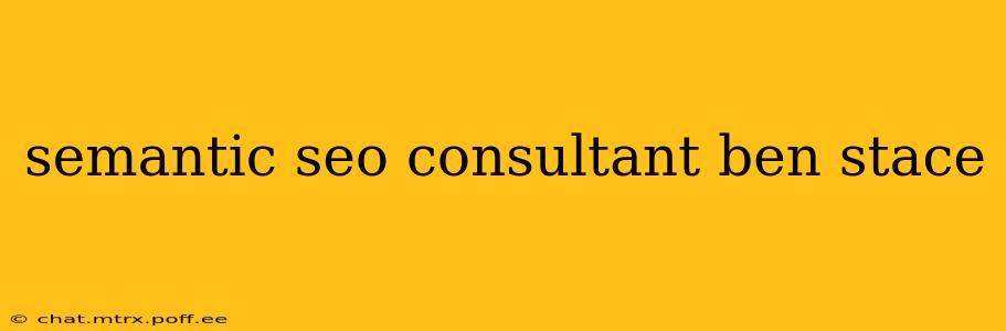 semantic seo consultant ben stace