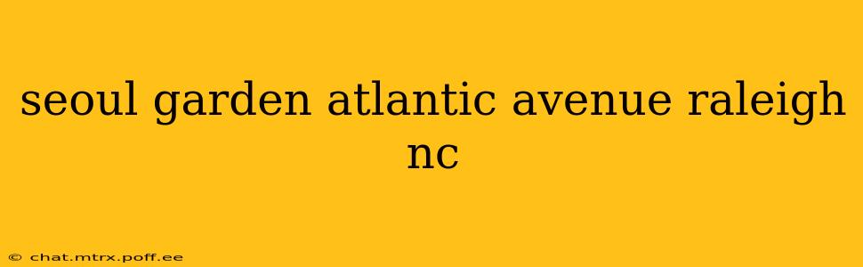 seoul garden atlantic avenue raleigh nc