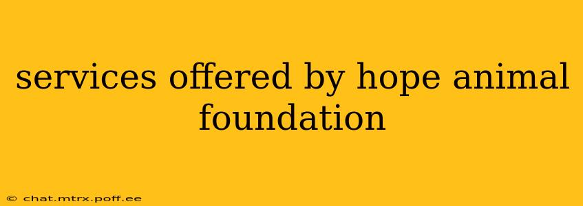 services offered by hope animal foundation