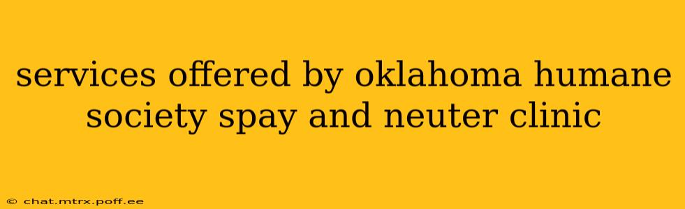 services offered by oklahoma humane society spay and neuter clinic