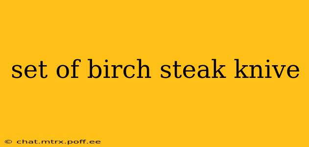 set of birch steak knive