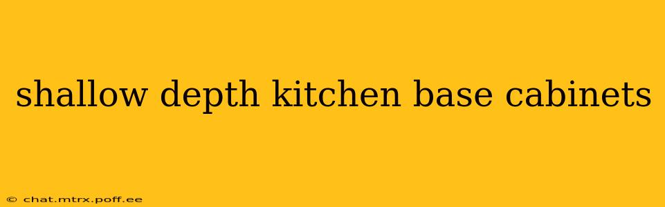 shallow depth kitchen base cabinets